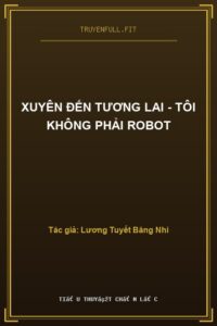 Xuyên Đến Tương Lai – Tôi Không Phải Robot