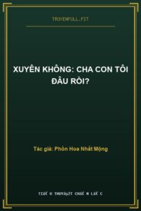 Xuyên Không: Cha Con Tôi Đâu Rồi?