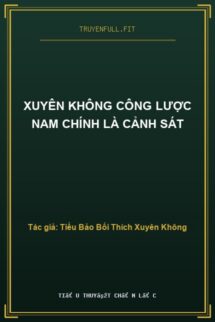 Xuyên Không Công Lược Nam Chính Là Cảnh Sát