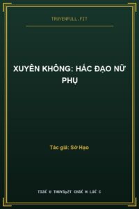 Xuyên Không: Hắc Đạo Nữ Phụ