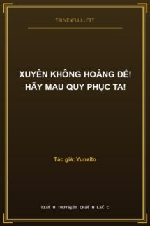 Xuyên Không Hoàng Đế! Hãy Mau Quy Phục Ta!