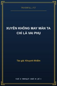 Xuyên Không May Mắn Ta Chỉ Là Vai Phụ
