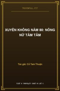 Xuyên Không Năm 80: Nông Nữ Tâm Tâm