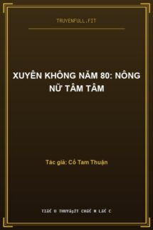 Xuyên Không Năm 80: Nông Nữ Tâm Tâm