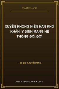 Xuyên Không Niên Hạn Khó Khăn, Y Sinh Mang Hệ Thống Đổi Đời