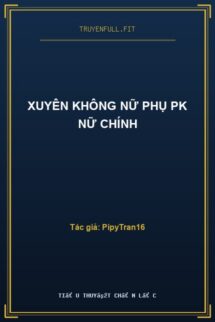 Xuyên Không Nữ Phụ Pk Nữ Chính