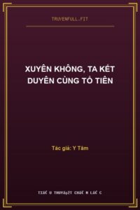 Xuyên Không, Ta Kết Duyên Cùng Tổ Tiên