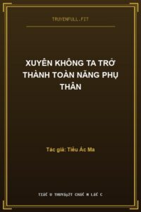 Xuyên Không Ta Trở Thành Toàn Năng Phụ Thân