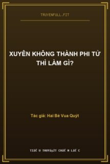 Xuyên Không Thành Phi Tử Thì Làm Gì?