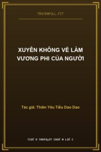 Xuyên Không Về Làm Vương Phi Của Người