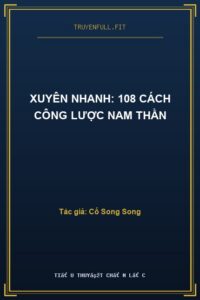 Xuyên Nhanh: 108 Cách Công Lược Nam Thần