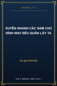 Xuyên Nhanh Các Nam Chủ Hình Như Đều Quấn Lấy Ta