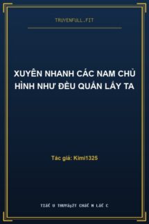 Xuyên Nhanh Các Nam Chủ Hình Như Đều Quấn Lấy Ta
