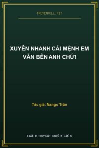 Xuyên Nhanh Cải Mệnh Em Vẫn Bên Anh Chứ!