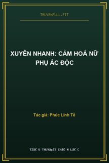 Xuyên Nhanh: Cảm Hoá Nữ Phụ Ác Độc