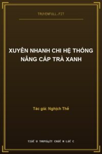 Xuyên Nhanh Chi Hệ Thống Nâng Cấp Trà Xanh