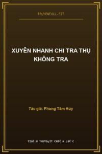Xuyên Nhanh Chi Tra Thụ Không Tra
