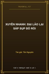 Xuyên Nhanh: Đại Lão Lại Sắp Sụp Đổ Rồi
