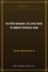 Xuyên Nhanh: Kí Chủ Nhà Ta Bệnh Không Nhẹ