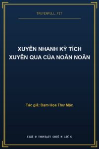 Xuyên Nhanh Kỳ Tích Xuyên Qua Của Noãn Noãn