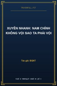 Xuyên Nhanh: Nam Chính Không Vội Sao Ta Phải Vội