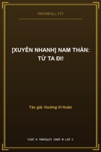 [Xuyên Nhanh] Nam Thần: Từ Ta Đi!