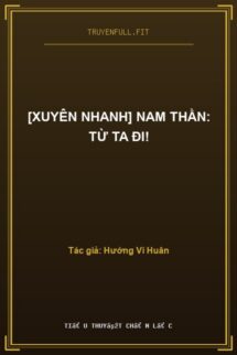 [Xuyên Nhanh] Nam Thần: Từ Ta Đi!