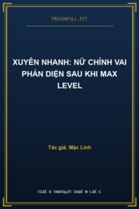 Xuyên Nhanh: Nữ Chính Vai Phản Diện Sau Khi Max Level