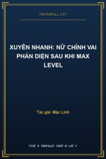 Xuyên Nhanh: Nữ Chính Vai Phản Diện Sau Khi Max Level