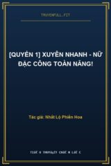 [Quyển 1] Xuyên Nhanh – Nữ Đặc Công Toàn Năng!