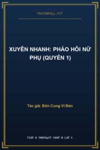 Xuyên Nhanh: Pháo Hôi Nữ Phụ (Quyển 1)