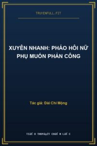 Xuyên Nhanh: Pháo Hôi Nữ Phụ Muốn Phản Công