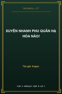 Xuyên Nhanh Phu Quân Hạ Hỏa Nào!