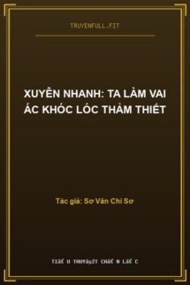 Xuyên Nhanh: Ta Làm Vai Ác Khóc Lóc Thảm Thiết