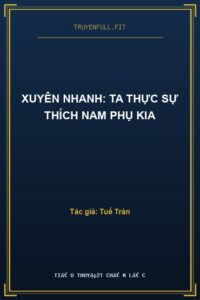 Xuyên Nhanh: Ta Thực Sự Thích Nam Phụ Kia