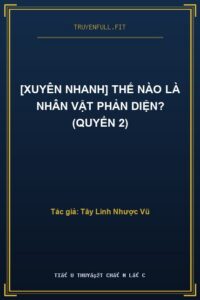 [Xuyên Nhanh] Thế Nào Là Nhân Vật Phản Diện? (Quyển 2)