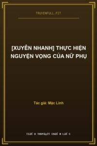 [Xuyên Nhanh] Thực Hiện Nguyện Vọng Của Nữ Phụ