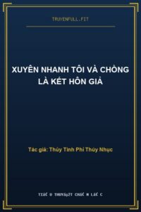 Xuyên Nhanh Tôi Và Chồng Là Kết Hôn Giả