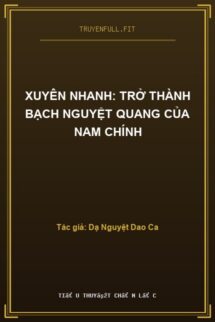 Xuyên Nhanh: Trở Thành Bạch Nguyệt Quang Của Nam Chính