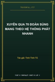 Xuyên Qua 70 Đoàn Sủng Mang Theo Hệ Thống Phất Nhanh