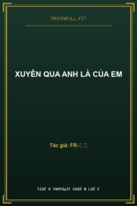 Xuyên Qua Anh Là Của Em