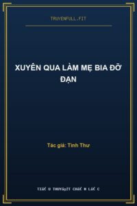Xuyên Qua Làm Mẹ Bia Đỡ Đạn