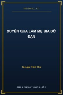 Xuyên Qua Làm Mẹ Bia Đỡ Đạn