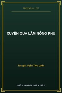 Xuyên Qua Làm Nông Phụ