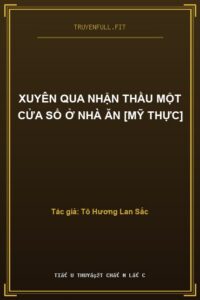 Xuyên Qua Nhận Thầu Một Cửa Sổ Ở Nhà Ăn [Mỹ Thực]
