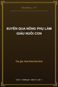 Xuyên Qua Nông Phụ Làm Giàu Nuôi Con