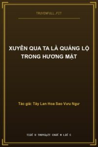 Xuyên Qua Ta Là Quảng Lộ Trong Hương Mật
