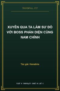 Xuyên Qua Ta Làm Sư Đồ Với Boss Phản Diện Cùng Nam Chính