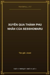 Xuyên Qua Thành Phu Nhân Của Sesshomaru