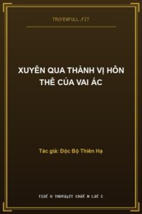 Xuyên Qua Thành Vị Hôn Thê Của Vai Ác